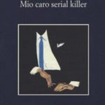 Mio caro serial killer di Giménez Bartlett Alicia