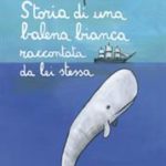 Storia di una balena bianca raccontata da lei stessa di Sepúlveda Luis