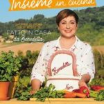 Insieme in cucina. Divertirsi in cucina con le ricette di «Fatto in casa da Benedetta»