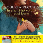 Io che ti ho voluto così bene di Recchia Roberta